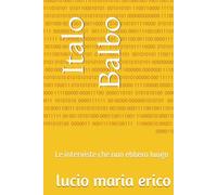 Italo Balbo: Le interviste che non ebbero luogo