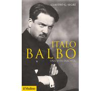 Italo Balbo - Segrè Claudio G.