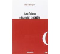 Italo Calvino e i cavalieri fantastici - Lacirignola Chiara