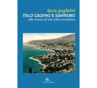 Italo Calvino e Sanremo. Alla ricerca di una città scomparsa