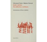 Italo Calvino fra editoria e scrittura - Tesio Giovanni, Vercesi Matteo