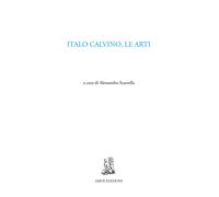 Italo Calvino, le arti - Scarsella A. (cur.)