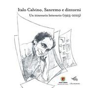 Italo Calvino, Sanremo e dintorni. Un itinerario letterario (1923-2023)