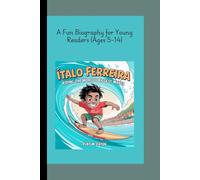 ÍTALO FERREIRA: Riding the World's Biggest Waves A Fun Biography for Young Readers (Ages 5-14)