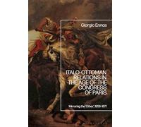 Italo-Ottoman Relations in the Age of the Congress of Paris: Mirroring the ‘Other’, 1856-1871