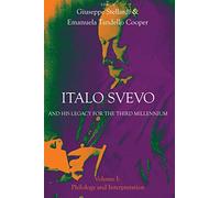 Italo Svevo and His Legacy for the Third Millennium - Volume I: Philology and Interpretation