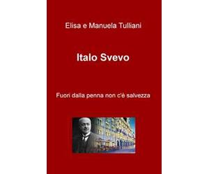 Italo Svevo. Fuori dalla penna non c'e salvezza