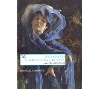 Italo Svevo. Il sogno e la vita vera