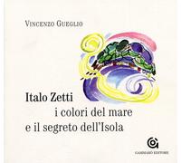 Italo Zetti, i colori del mare e il segreto dell'Isola - [Gammarò Editori]