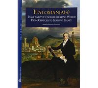 Italomania (s). Italy and the english speaking world from Chaucer to Seamus Heaney