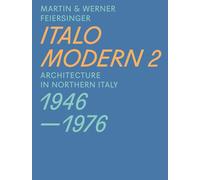 Italomodern 2: Architecture in Northern Italy 1946-1976