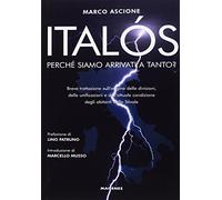 Italós. Perché siamo arrivati a tanto? Breve trattazione sull'origine delle divisioni, delle unificazioni e delle attuali condizioni degli abitanti dello Stivale