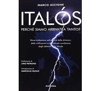 Italós. Perché siamo arrivati a tanto? Breve trattazione sull'origine delle divisioni, delle unificazioni e delle attuali condizioni degli abitanti dello Stivale