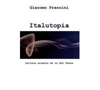 Italutopia. Lettere anomale da un Belpaese