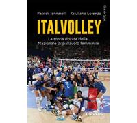 Italvolley. La storia dorata della Nazionale di pallavolo femminile