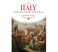 Italy, 4th Edition: From Revolution to Republic, 1700 to the Present, Fourth Edition