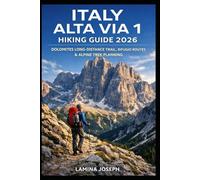 ITALY ALTA VIA 1 HIKING GUIDE 2026: DOLOMITES LONG-DISTANCE TRAIL, RIFUGIO ROUTES & ALPINE TREK PLANNING