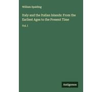 Italy and the Italian Islands: From the Earliest Ages to the Present Time: Vol. I
