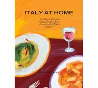Italy at Home: 30 Iconic Recipes Adapted for Your American Kitchen