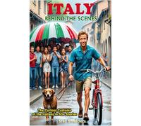 ITALY BEHIND THE SCENES: The Curious Customs of the Italians in 50+ True Stories