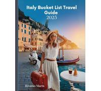 Italy Bucket List Travel Guide 2025: Explore Italy’s Top 50 Must-See Destinations - From Rome to Amalfi, Venice to Sicily - With Local Tips, Foodie Finds, and Itineraries for Every Traveler