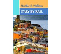 ITALY BY RAIL: A Journey Through Timeless Landscapes, Flavors, and Stories Across the Heart of Italy