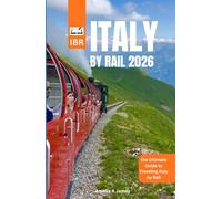 ITALY BY RAIL: the Ultimate Guide to Traveling Italy by Rail