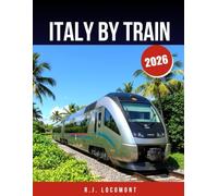 ITALY BY TRAIN 2026: The Ultimate Train Travel Guide to Venice, Rome & Amalfi Coast - Scenic Routes, Local Secrets, and Smart Tips.