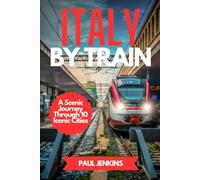 Italy By Train: A Scenic Journey Through 10 Iconic Cities