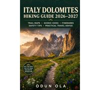 ITALY DOLOMITES HIKING GUIDE 2026-2027: Getting to Know the Dolomites, the Trails, and the Adventure Ahead