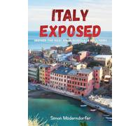 ITALY EXPOSED: Unspoken Food Rules, Roman Secrets & La Bella Figura: The Ultimate Deep Dive into Italian Culture, History, and Bizarre Trivia Facts