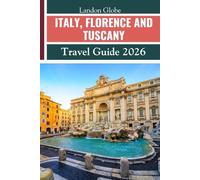 ITALY, FLORENCE AND TUSCANY Travel Guide 2026