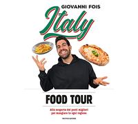 Italy food tour. Alla scoperta dei posti migliori per mangiare in ogni regione