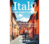 ITALY for FIRST-TIMERS 2026: Everything You Need to See, Eat & Experience - From Rome to Venice, Florence, Milan & Beyond - with Local Tips, Train Routes, Phrases & Smart Traveler Advice.