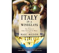 Italy in a Wineglass: The Story of Italy Through Its Wines
