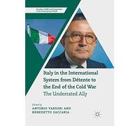 Italy in the International System from Détente to the End of the Cold War: The Underrated Ally