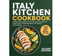 Italy Kitchen Cookbook: Authentic Italian Recipes for Everyday Home Cooking with Classic Flavors, Simple Ingredients, and Timeless Comfort Meals