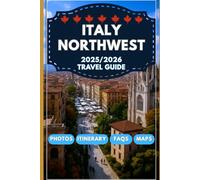 Italy North West Travel Guide 2025/2026: Explore the Best of Piedmont, Liguria, Lombardy, and Aosta Valley: Hidden Gems, Culinary Delights, and Scenic Escapes