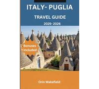 Italy- puglia Travel guide 2025- 2026: Explore Puglia Like a Local - Stories, Food, and Hidden Gems with Travel Tools & Itinerary Planner