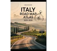 ITALY ROAD MAP ATLAS 2025-2026: Intricate Maps, Breathtaking Scenic Drives, and Expert Navigation Insights for Exploring Italy by Road