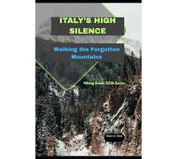 ITALY’S HIGH SILENCE: Walking the Forgotten Mountains: 85
