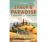 Italy’s Paradise: A History of Tuscany