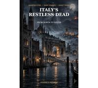 Italy’s Restless Dead: Haunted Cities, Legends and Ghost Tours from North to South