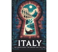 Italy: The Unexplained, The Absurd and The True