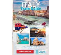 ITALY Train Guide 2025: Scenic Journeys, Day Trips, Smart Planning and Money-Saving Tips with Routes and Travel Advice