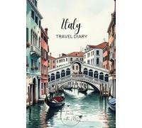 Italy Travel Diary: Travel Journal Venice - Plan Your Italy Vacation. Notebook to Preserve Unforgettable Travel Memories and Highlights! Perfect Gift for Travelers and Globetrotters