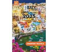 Italy Travel Guide 2025: An In-Depth Look at The Country’s Hidden Charms, Rich Traditions, and Unique Experiences