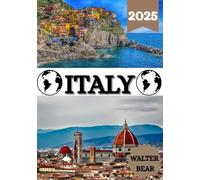 ITALY TRAVEL GUIDE 2025: Everything You Need to Know for an Unforgettable Italian Adventure