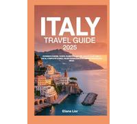 ITALY TRAVEL GUIDE 2025: EXPERIENCE ROME, VENICE, FLORENCE, AND THE AMALFI COAST LIKE A LOCAL, COMPLETE GUIDES, SMART ITINERARIES, AND HIDDEN HIGHLIGHTS AWAIT.