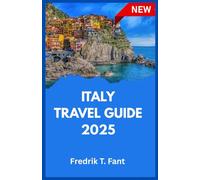 Italy Travel Guide 2025: Explore Iconic Landmarks, Taste Authentic Flavors, and Unlock Local Secrets-A Practical & Inspiring Travel Guide to Italy.